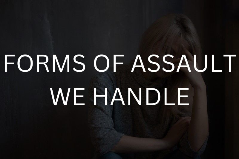 Forms of assault we handle