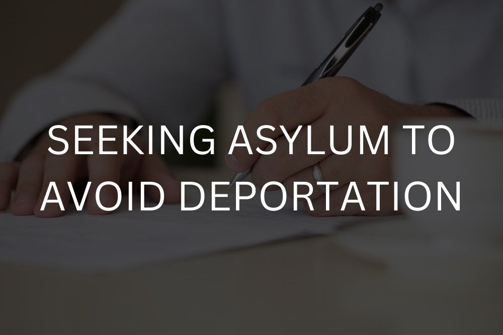 Seeking asylum to avoid deportation