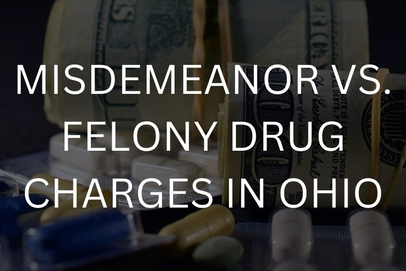 Misdemeanor vs. felony drug charges in Ohio
