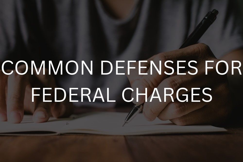 Common defenses for federal charges