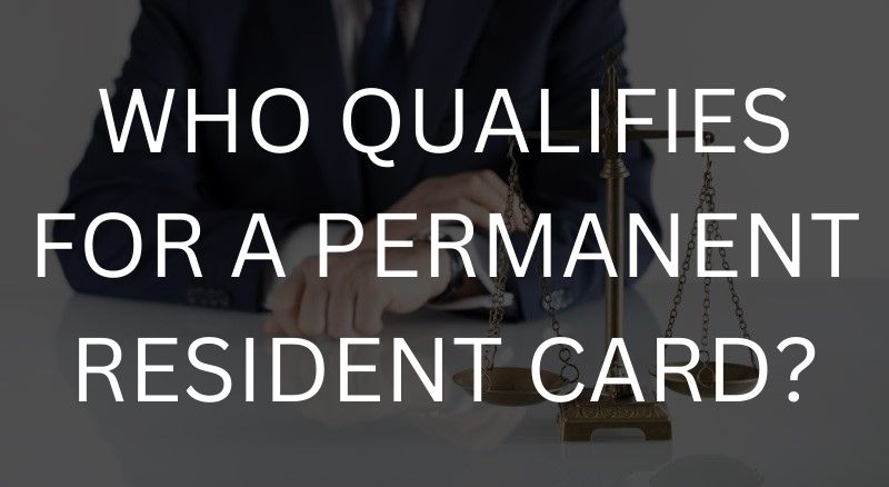Who qualifies for a permanent resident card?