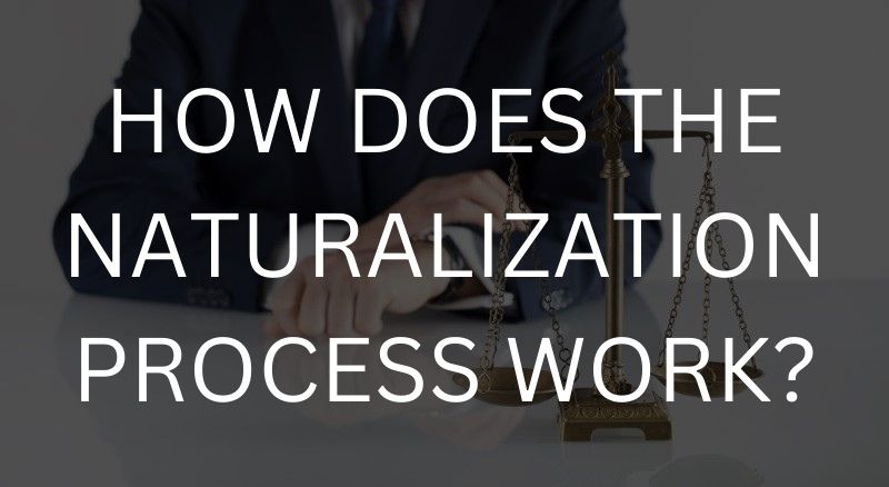 How does the naturalization process work?